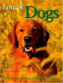 Love of Dogs: The Ultimate Tribute to Our Best Friend (Petlife Library)