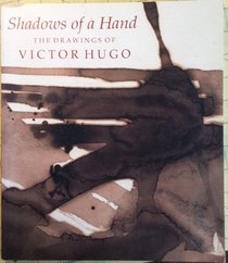 Shadows of a Hand: The Drawings of Victor Hugo
