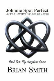 Johnnie Spot Perfect: The Twelve Tribes of Jesus (Thy Kingdom Come)
