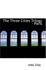The Three Cities Trilogy: Paris (The Three Cities Trilogy)