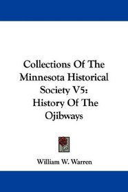 Collections Of The Minnesota Historical Society V5: History Of The Ojibways