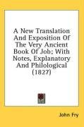 A New Translation And Exposition Of The Very Ancient Book Of Job; With Notes, Explanatory And Philological (1827)
