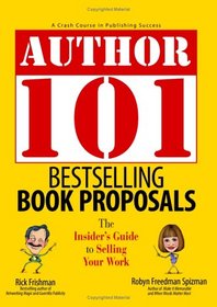 Author 101 Bestselling Book Proposals: The Insider's Guide to Selling Your Work (Author 101)