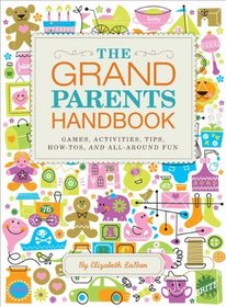 The Grandparents Handbook: Games, Activities, Tips, How-Tos, and All-Around Fun