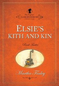 Elsie's Kith and Kin (The Original Elsie Dinsmore Collection)