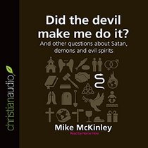 Did the Devil Make Me Do It?: And other questions about Satan, demons and evil spirits (Questions Christians Ask)