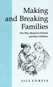 Making and Breaking Families: The Way Ahead for Parents and Their Children