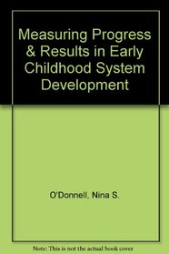 Measuring Progress & Results in Early Childhood System Development