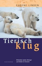 Tierisch klug. Witzbolde, Spieler, Betrger und Helden im Tierreich.