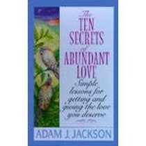The Ten Secrets of Abundant Love: A Modern Parable of Wisdom of Happiness That Will Change Your Life