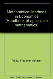 Mathematical Methods in Economics (Handbook of applicable mathematics)
