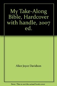 My Take-Along Bible, Hardcover with handle, 2007 ed.