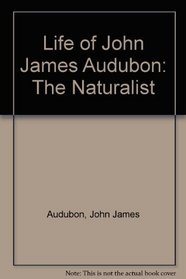 Life of John James Audubon: The Naturalist