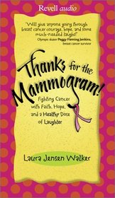 Thanks for the Mammogram: Fighting Cancer With Faith, Hope, and a Healthy Dose of Laughter