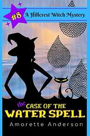 The Case of the Water Spell: A Hillcrest Witch Mystery (Hillcrest Witch Cozy Mystery)
