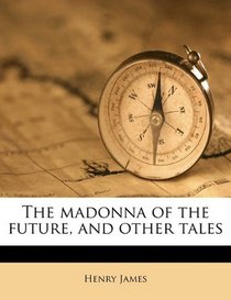 The madonna of the future, and other tales