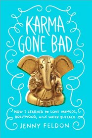 Karma Gone Bad: How I Learned to Love Mangos, Bollywood and Water Buffalo