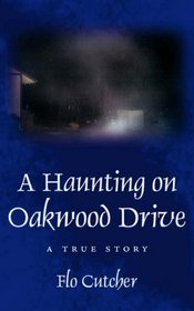 A Haunting on Oakwood Drive: A True story