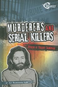 Murderers and Serial Killers: Stories of Violent Criminals (Velocity: Bad Guys)