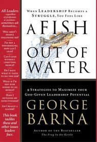 A Fish Out of Water: 9 Strategies Effective Leaders Use to Help You Get Back Into the Flow