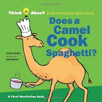 Does a Camel Cook Spaghetti?: Think About...how everyone gets food (2014think About)