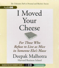 I Moved Your Cheese: For Those Who Refuse to Live as Mice in Someone Else's Maze