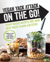 Vegan Yack Attack On the Go!: Plant-Based Recipes for Your Fast-Paced Vegan Lifestyle [burst] *Quick & Easy *Portable *Make-Ahead *And More!