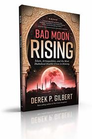 Bad Moon Rising: Islam, Armageddon, and the Most Diabolical Double-Cross in History