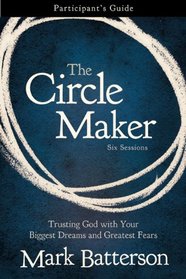 The Circle Maker Participant's Guide with DVD: Trusting God with Your Biggest Dreams and Greatest Fears