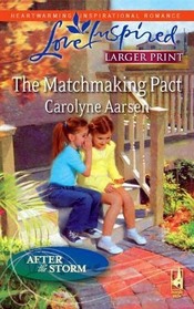 The Matchmaking Pact (After the Storm, Bk 4) (Love Inspired, No 518) (Larger Print)