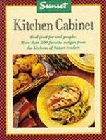 Sunset Kitchen Cabinet: Real Food for Real People : Over 600 Recipes from Sunset Readers, Taste Approved in Our Kitchens