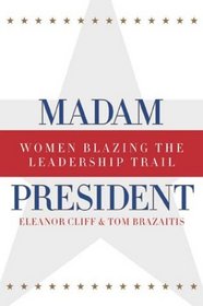 Madam President, Revised Edition: Women Blazing the Leadership Trail