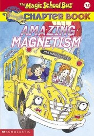 Amazing Magnetism (Magic School Bus, Bk 12)