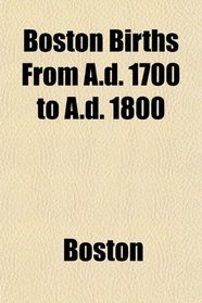 Boston Births From A.d. 1700 to A.d. 1800