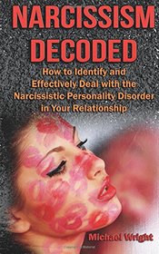 Narcissism Decoded: How to Identify and Effectively Deal with the Narcissistic Personality Disorder in Your Relationship