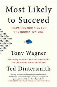 Most Likely to Succeed: Preparing Our Kids for the Innovation Era