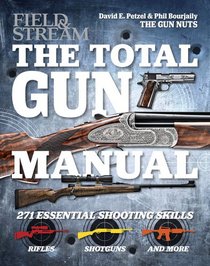 The Total Gun Manual (Field & Stream): 271 Skills from Field & Stream's Gun Nuts
