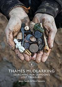 Thames Mudlarking: Searching for London's Lost Treasures (Shire Library)