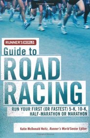 Runner's World Guide to Road Racing: Run Your First (or Fastest) 5-K, 10-K, Half-Marathon or Marathon