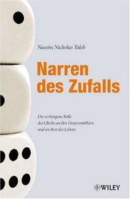 Narren Des Zufalls: Die Verborgene Rolle Des Glucks an Den Finanzmarkten Und Im Rest Des Lebens (German Edition)