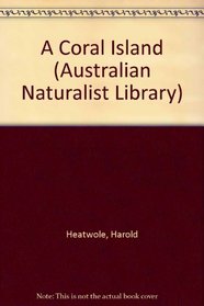 A Coral Island: The Story of One Tree Island and Its Reef (Australian Naturalist Library)