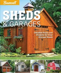 Sunset Sheds & Garages: Detailed building plans for every shape of storage structure