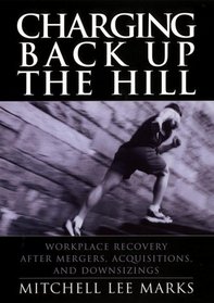 Charging Back Up the Hill : Workplace Recovery After Mergers, Acquisitions and Downsizings (Jossey-Bass Business  Management (Hardcover))