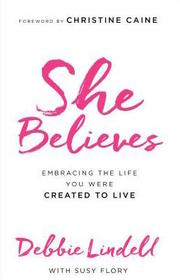 She Believes: Embracing the Life You Were Created to Live