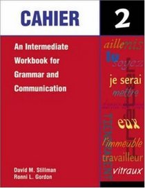 Cahier 2: An Intermediate Workbook for Grammar and Communication