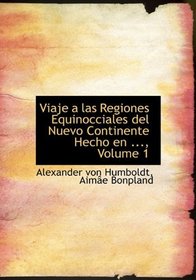 Viaje a las Regiones Equinocciales del Nuevo Continente Hecho en ..., Volume 1 (Spanish Edition)