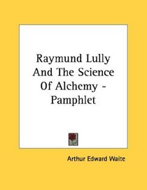 Raymund Lully And The Science Of Alchemy - Pamphlet