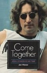 Come Together: John Lennon in His Time