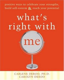 What's Right With Me: Positive Ways to Celebrate Your Strengths, Build Self-esteem, & Reach Your Potential