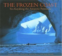 The Frozen Coast : Sea Kayaking the Antarctic Peninsula